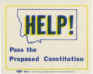 Bumper Sticker: Reads "Help! Pass the Proposed Constitution. Paid for by League of Women Voters of Missoula. The word Help is inside a shape that looks like the State of Montana. Also displays union bug 