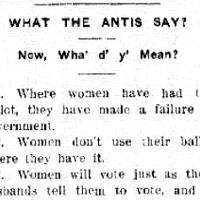 "What the Antis Say!" parodies the anti-suffrage activists. Published in the Suffrage Daily News (Helena), September 26th 1914.
